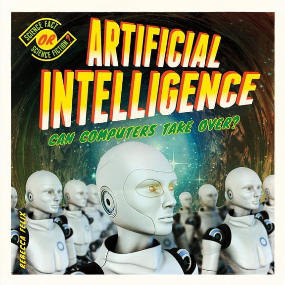 Science Fact or Science Fiction? Artificial Intelligence: Can Computers Take Over?, (Hardcover)