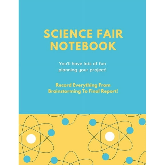 Science Fair Notebook: Writing Your Entire Project Process From Brainstorming Idea, Keep Research Notes, Resources Docum, (Paperback)