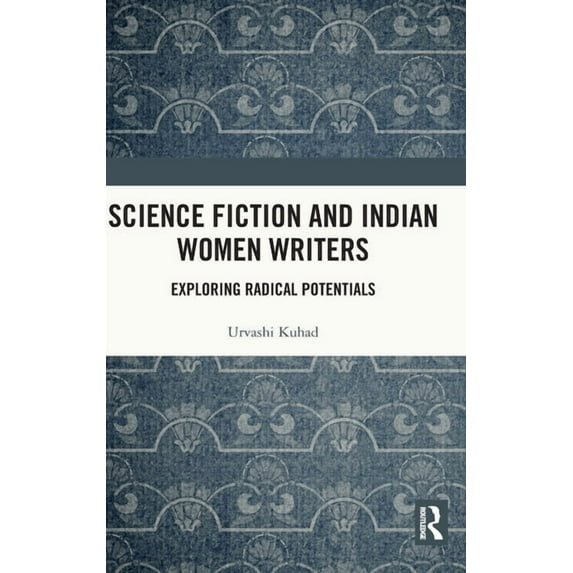Science Fiction and Indian Women Writers: Exploring Radical Potentials, (Hardcover)