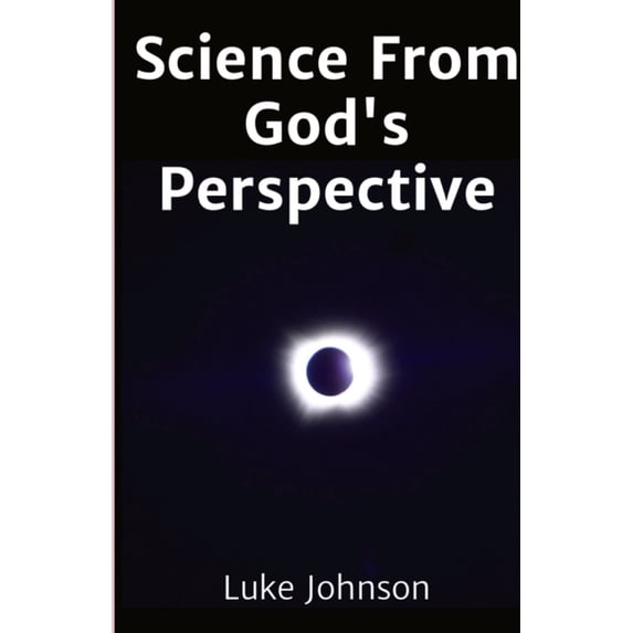 Science From God's Perspective, (Paperback)