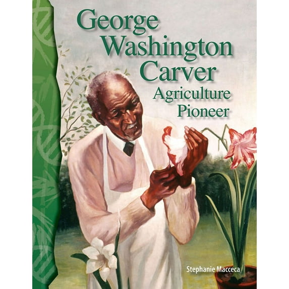 Science: Informational Text: George Washington Carver: Agriculture Pioneer (Paperback)