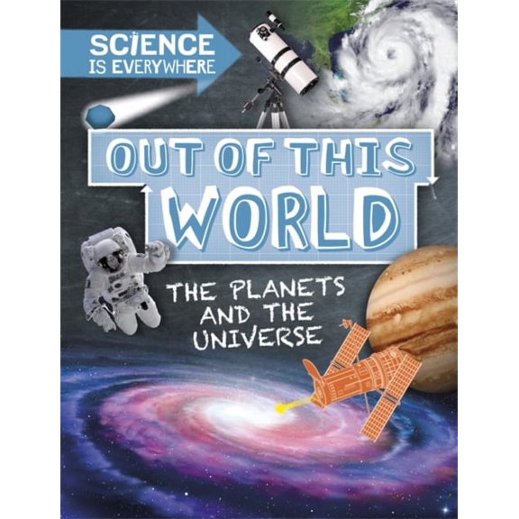 Science Is Everywhere: Out of This World