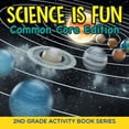thumbnail image 1 of Science Is Fun (Common Core Edition): 2nd Grade Activity Book Series, (Paperback), 1 of 1
