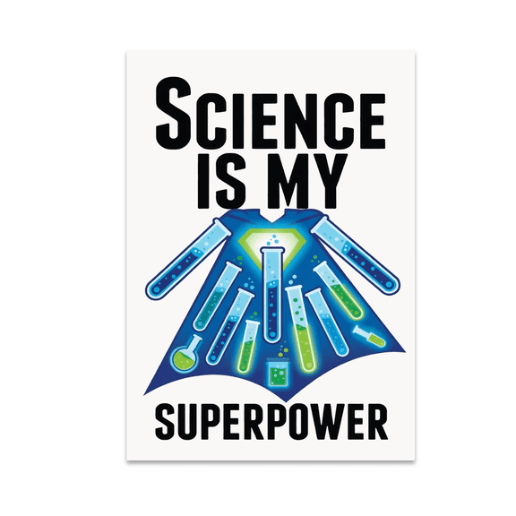 Science Is My Superpower - Science Enthusiast - 13x19 Poster Print