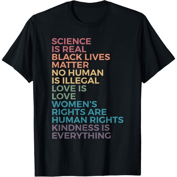 Science Is Real Black Lives Matter No Human Is Illegal Love T-Shirt