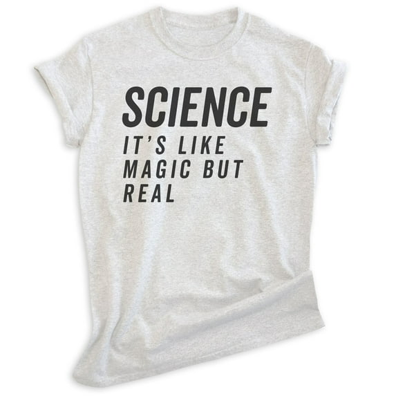 Science It's Like Magic Only Real Shirt, Unisex Women's Men's Shirt, Science Shirt, Scientist STEM Shirt, Heather Ash, Medium