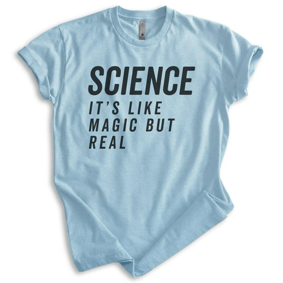 Science It's Like Magic Only Real Shirt, Unisex Women's Men's Shirt, Science Shirt, Scientist STEM Shirt, Heather Light Blue, X-Large