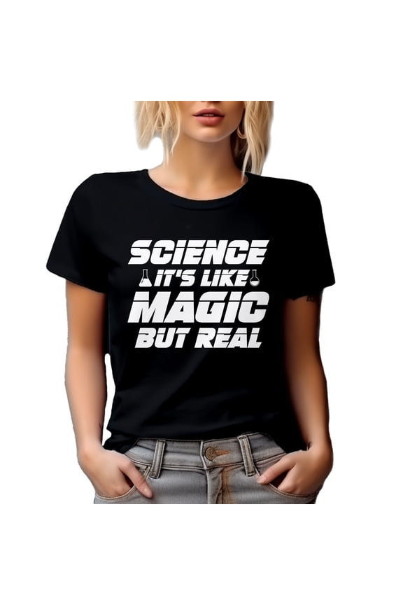 Science It's Like Magic but Real, Science Teacher or Lover, Scientist Quote, Black T-Shirt, Large