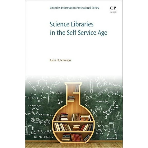 Science Libraries in the Self Service Age: Developing New Services, Targeting New Users, (Paperback)