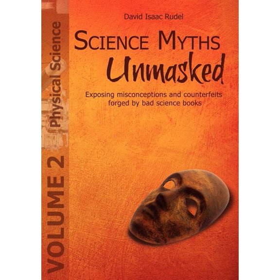 Science Myths Unmasked: Exposing misconceptions and counterfeits forged by bad science books (Vol. 2: Physical Science), (Paperback)