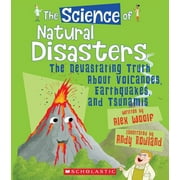 Science Of...: The Science of Natural Disasters: The Devastating Truth about Volcanoes, Earthquakes, and Tsunamis (the Science of the Earth) (Paperback)