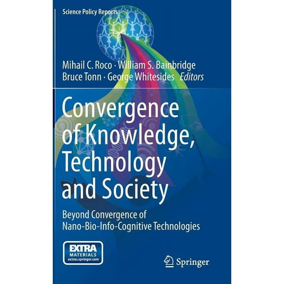 Science Policy Reports Convergence of Knowledge, Technology and Society: Beyond Convergence of Nano-Bio-Info-Cognitive Technologies, (Hardcover)