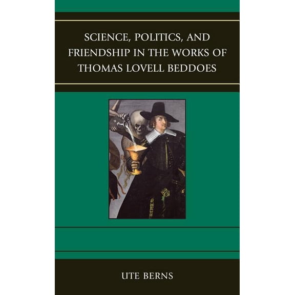 Science, Politics, and Friendship in the Works of Thomas Lovell Beddoes, (Hardcover)