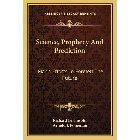 Science, Prophecy And Prediction : Man's Efforts To Foretell The Future (Paperback)