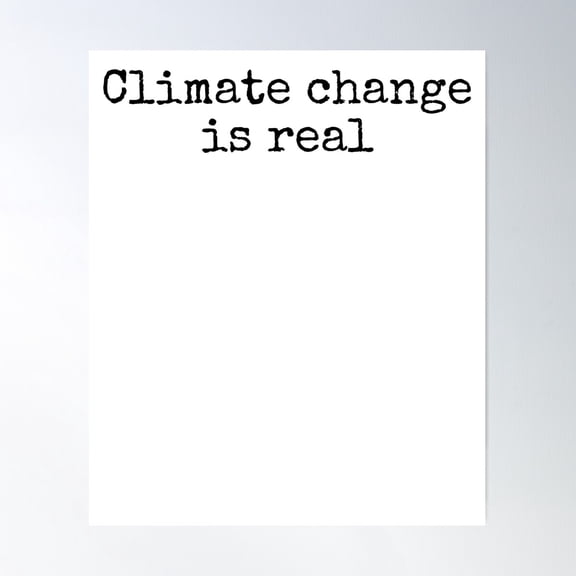 Science Quote Climate Change Is Real Science Quote Poster Wall Art, Modern Wall Decor For Living Room Bedroom, 8x12 UNFRAMED