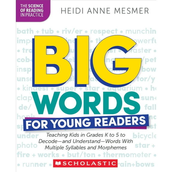 The Science of Reading in Practice Big Words for Young Readers: Teaching Kids in Grades K to 5 to Decode--And Understand--Words with Multiple Syllables and, (Paperback)