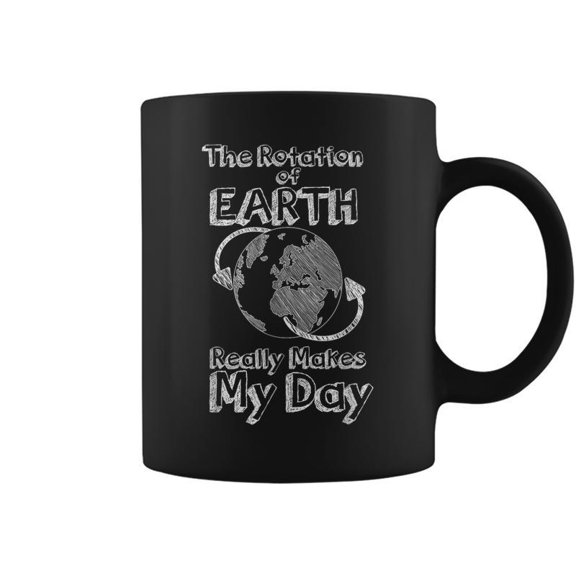Science Rotation Of Earth Really Makes My Day Pun Joke Coffee Mugs