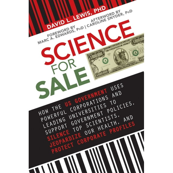 Science for Sale : How the US Government Uses Powerful Corporations and Leading Universities to Support Government Policies, Silence Top Scientists, Jeopardize Our Health, and Protect Corporate Profits (Hardcover)