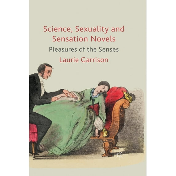 Science, Sexuality and Sensation Novels: Pleasures of the Senses, (Paperback)