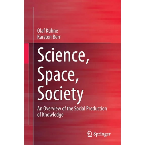 Science, Space, Society : An Overview of the Social Production of Knowledge (Paperback)