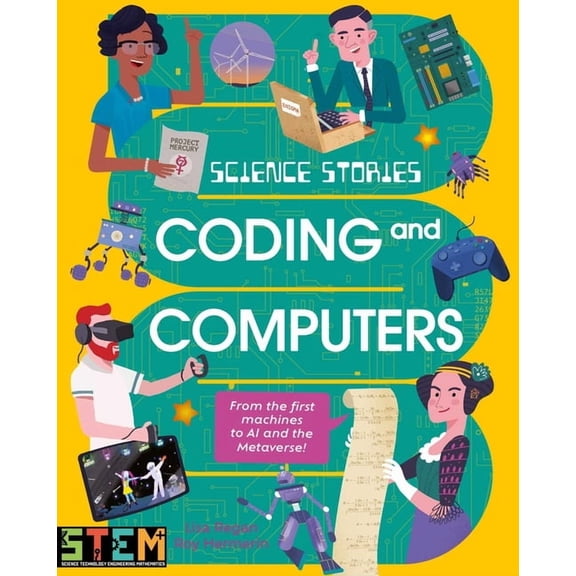 Science Stories Science Stories: Coding and Computers: From the First Machines to AI and the Metaverse, (Paperback)