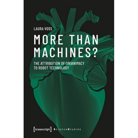 Science Studies: More Than Machines?: The Attribution of (In)Animacy to Robot Technology (Paperback)
