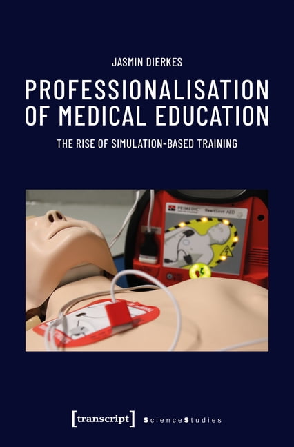 Science Studies Professionalisation of Medical Education: The Rise of Simulation-Based Training, (Paperback)