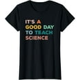 thumbnail image 1 of Science Teacher Gifts Its A Good Day To Teach Science Earth T-Shirt, 1 of 3