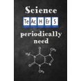 thumbnail image 1 of Pre-Owned Science Teachers Periodically need: Caffeine (molecule), Funny Science Teacher Appreciation Gift, Journal/Notebook with Lined and Blank Pages Paperback, 1 of 1