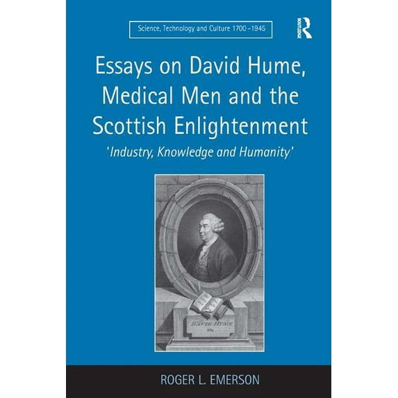 Science, Technology, and Culture, 1700-1 Essays on David Hume, Medical Men and the Scottish Enlightenment: 'Industry, Knowledge and Humanity', (Hardcover)
