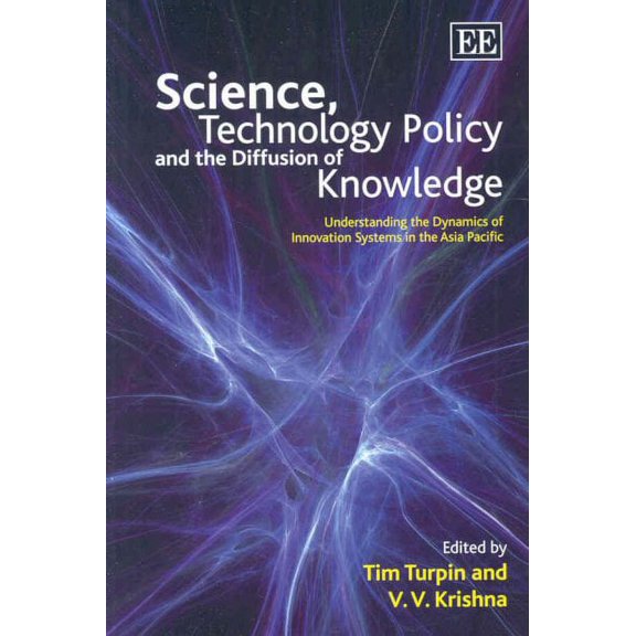 Science, Technology Policy and the Diffusion of Knowledge : Understanding the Dynamics of Innovation Systems in the Asia Pacific