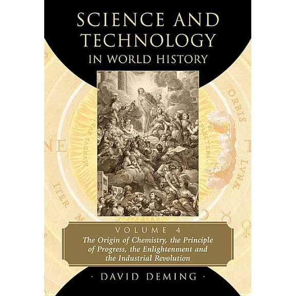 Science and Technology in World History Science and Technology in World History, Volume 4: The Origin of Chemistry, the Principle of Progress, the Enlightenment, Book 04, (Paperback)