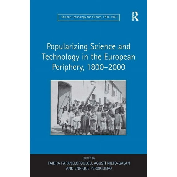 Science, Technology, and Culture, 1700-1 Popularizing Science and Technology in the European Periphery, 1800-2000, (Hardcover)