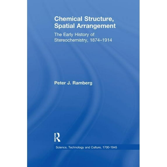 Science, Technology and Culture, 1700-19 Chemical Structure, Spatial Arrangement: The Early History of Stereochemistry, 1874 1914, (Paperback)