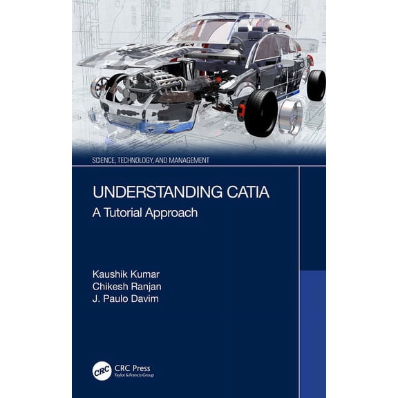 Science, Technology, and Management Understanding Catia: A Tutorial Approach, (Hardcover)