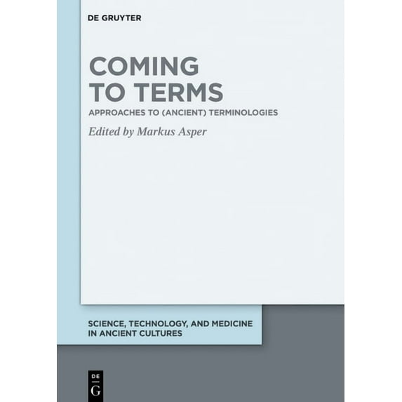 Science, Technology, and Medicine in Anc Coming to Terms: Approaches to (Ancient) Terminologies, Book 14, (Hardcover)