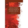 thumbnail image 1 of Science, Technology and Medicine in Mode Mental Hygiene and Psychiatry in Modern Britain, (Paperback), 1 of 1