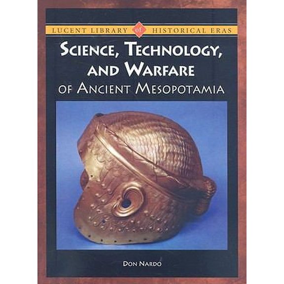 Pre-Owned Science, Technology, and Warfare of Ancient Mesopotamia (Library Binding) 142050102X 9781420501025