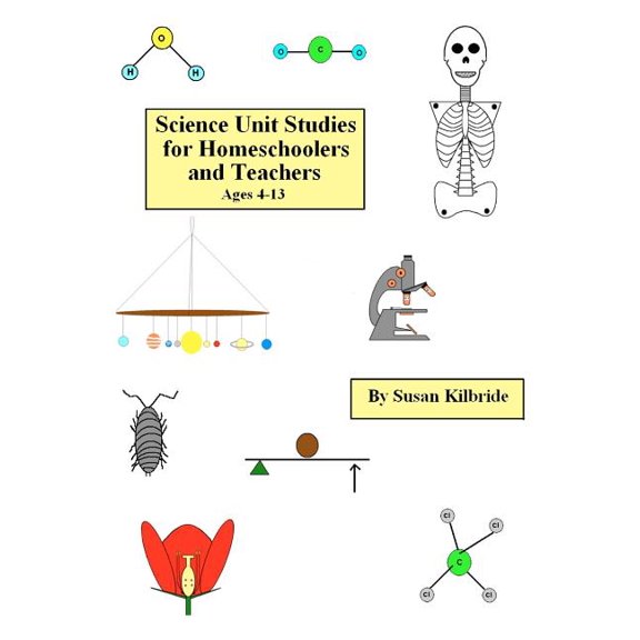 Science Unit Studies for Homeschoolers and Teachers Paperback Susan Kilbride