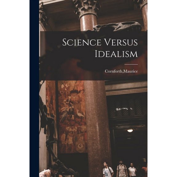 Science Versus Idealism, (Paperback)