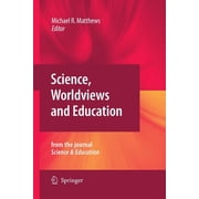 Science, Worldviews and Education Reprinted from the Journal Science & Education, Paperback