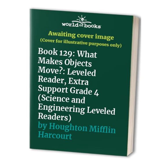 Pre-Owned Book 129: What Makes Objects Move?: Leveled Reader, Extra Support Grade 4 (Science and Engineering Leveled Readers) Paperback