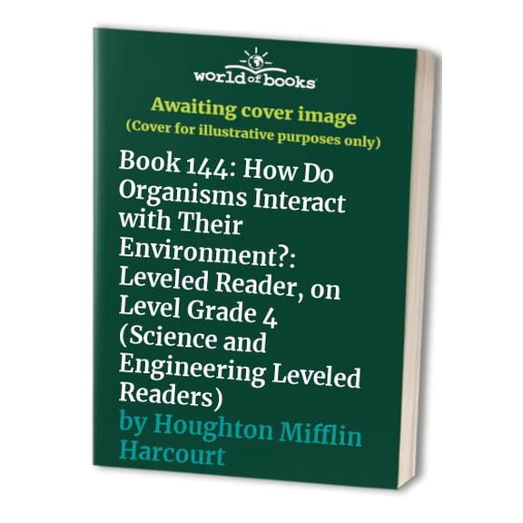 Pre-Owned Science and Engineering Leveled Readers : Leveled Reader, on Level Grade 4 Book 144: How Do Organisms Interact with Their Environment? (Paperback) 9780544073210