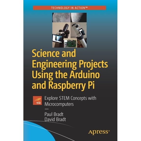 Science and Engineering Projects Using the Arduino and Raspberry Pi: Explore Stem Concepts with Microcomputers, (Paperback)