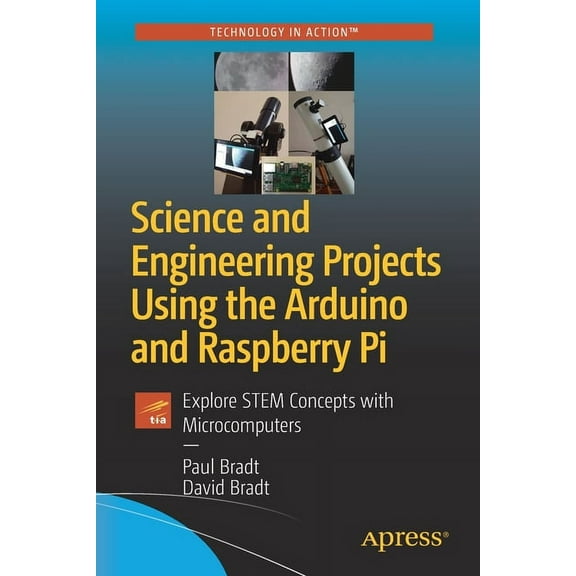 Science and Engineering Projects Using the Arduino and Raspberry Pi: Explore Stem Concepts with Microcomputers, (Paperback)