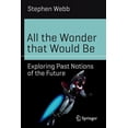 thumbnail image 1 of Science and Fiction All the Wonder That Would Be: Exploring Past Notions of the Future, (Paperback), 1 of 1