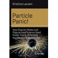 thumbnail image 1 of Science and Fiction Particle Panic!: How Popular Media and Popularized Science Feed Public Fears of Particle Accelerator Experiments, (Paperback), 1 of 1