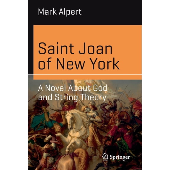 Science and Fiction Saint Joan of New York: A Novel about God and String Theory, (Paperback)