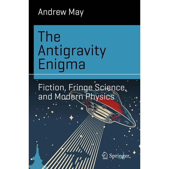 Science and Fiction The Antigravity Enigma: Fiction, Fringe Science, and Modern Physics, (Paperback)