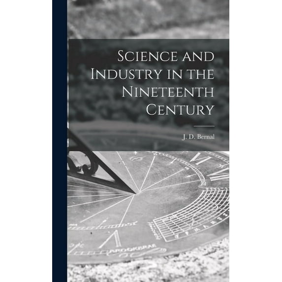Science and Industry in the Nineteenth Century, (Hardcover)